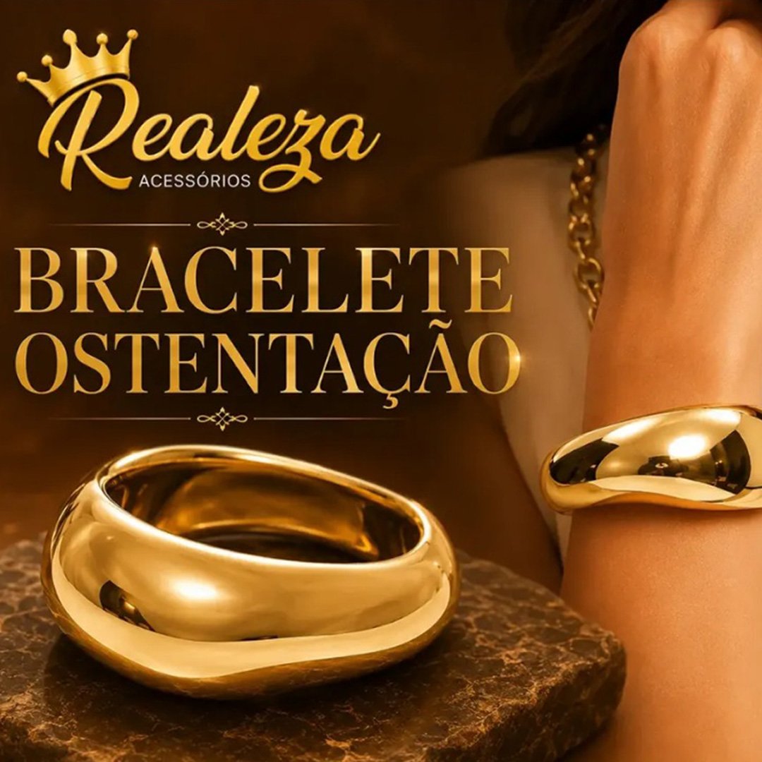 Bracelete Ostentação — Realeza Acessórios